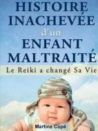 Histoire Inachevee D'un Enfant Maltraite di Martine Cope edito da Martine Cope