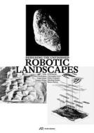 Robotic Landscapes di ILMAR HURKXKENS edito da Park Books