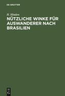 N Tzliche Winke F R Auswanderer Nach Brasilien di H. Hinden edito da Walter de Gruyter