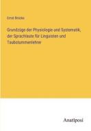 Grundzüge der Physiologie und Systematik, der Sprachlaute für Linguisten und Taubstummenlehrer di Ernst Brücke edito da Anatiposi Verlag