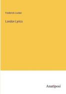 London Lyrics di Frederick Locker edito da Anatiposi Verlag