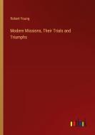 Modern Missions, Their Trials and Triumphs di Robert Young edito da Outlook Verlag