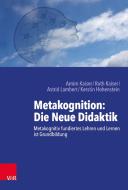 Metakognition: Die Neue Didaktik di Astrid Lambert, Ruth Kaiser, Arnim Kaiser, Kerstin Hohenstein edito da Vandenhoeck + Ruprecht