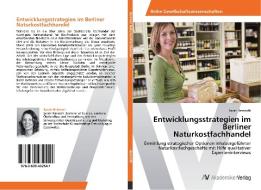 Entwicklungsstrategien im Berliner Naturkostfachhandel di Sarah Heinroth edito da AV Akademikerverlag