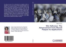 Wet Adhesion: The Advancement from Mussel Plaques to Applications di Nadine Martinez edito da LAP Lambert Academic Publishing