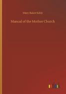 Manual of the Mother Church di Mary Baker Eddy edito da Outlook Verlag