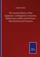 The Ancient History of the Egyptians, Carthaginians, Assyrians, Babylonians, Medes and Persians, Macedonians and Grecians di Charles Rollin edito da Salzwasser-Verlag GmbH