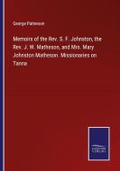 Memoirs of the Rev. S. F. Johnston, the Rev. J. W. Matheson, and Mrs. Mary Johnston Matheson. Missionaries on Tanna di George Patterson edito da Salzwasser-Verlag