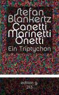 Canetti Marinetti Onetti di Stefan Blankertz edito da Books on Demand