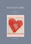 Schlicht: Liebe. di Stefanie Nickel edito da Books on Demand