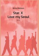 Star.X - Love my Seoul di Britta Wolters edito da Books on Demand