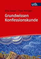 Grundwissen Konfessionskunde di Gisa Bauer, Paul Metzger edito da UTB GmbH