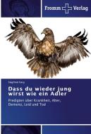 Dass du wieder jung wirst wie ein Adler di Siegfried Karg edito da Fromm Verlag