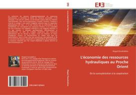 L'économie des ressources hydrauliques au Proche Orient di Maged Charafeddine edito da Editions universitaires europeennes EUE