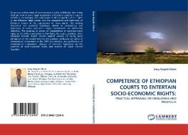 COMPETENCE OF ETHIOPIAN COURTS TO ENTERTAIN SOCIO-ECONOMIC RIGHTS: di Sisay Bogale Kibret edito da LAP Lambert Acad. Publ.