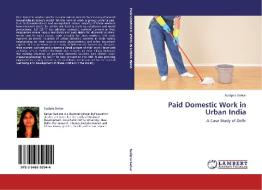 Paid Domestic Work in Urban India di Sudipta Sarkar edito da LAP Lambert Academic Publishing