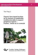 Organic farm-based tourism as an element of sustainable multifunctionality to support peripheral regions-Hualien, Taiwan di Tzu-Ying Li edito da Cuvillier Verlag