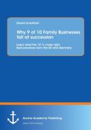 Why 9 of 10 Family Businesses fail at succession: Learn what the 10 % make right. Best practices from the UK and Germany di Daniel Scheffold edito da Anchor Academic Publishing