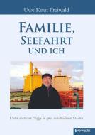 Familie, Seefahrt und ich di Uwe Knut Freiwald edito da Engelsdorfer Verlag