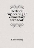 Electrical Engineering An Elementary Text-book di E Rosenberg edito da Book On Demand Ltd.