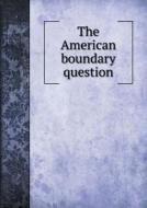 The American Boundary Question di American Citizen edito da Book On Demand Ltd.