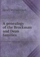 A Genealogy Of The Brockman And Dean Families di Henry William Clark edito da Book On Demand Ltd.