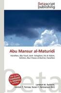 Abu Mansur Al-Maturidi di Lambert M. Surhone, Miriam T. Timpledon, Susan F. Marseken edito da Betascript Publishing