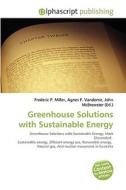 Greenhouse Solutions with Sustainable Energy di #Miller,  Frederic P. Vandome,  Agnes F. Mcbrewster,  John edito da Alphascript Publishing