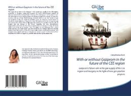 With or without Gazprom in the future of the CEE region di Diána Blanka Blum edito da GlobeEdit
