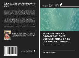 EL PAPEL DE LAS ORGANIZACIONES COMUNITARIAS EN EL DESARROLLO RURAL di Plangsat Dayil edito da Ediciones Nuestro Conocimiento