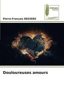 Douloureuses amours di Pierre-François Desvers edito da Éditions Muse