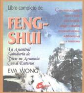Libro Completo de Feng-Shui: La Ancestral Sabiduria de Vivir en Armonia Con el Entorno di Eva Wong edito da GAIA