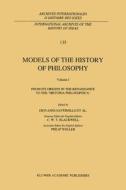 Models of the History of Philosophy: From its Origins in the Renaissance to the 'Historia Philosophica' edito da Springer Netherlands
