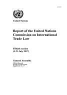 Report of the United Nations Commission on International Trade Law: Fiftieth Session (3-21 July 2017) di United Nations: Commission on International Trade Law, United Nations: General Assembly edito da UNITED NATIONS PUBN