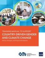Training Manual to Support Country-Driven Gender and Climate Change di Asian Development Bank edito da Asian Development Bank
