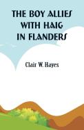 The Boy Allies with Haig in Flanders di Clair W. Hayes edito da Alpha Editions