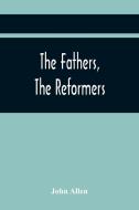 The Fathers, The Reformers, And The Public Formularies Of The Church Of England, In Harmony With Calvin, And Against The Bishop Of Lincoln di John Allen edito da Alpha Editions
