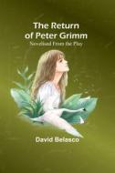 The Return of Peter Grimm; Novelised From the Play di David Belasco edito da Alpha Editions