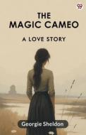 The Magic Cameo A Love Story di Georgie Sheldon edito da Double 9 Books