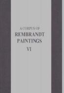 A Corpus of Rembrandt Paintings VI di Ernst Van De Wetering edito da Springer