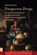 Dangerous Drugs: The Self-Presentation of the Merchant-Poet Jan Six Van Chandelier (1620-1695) di Ronny Spaans edito da Amsterdam University Press