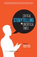 Critical Storytelling in Uncritical Times: Stories Disclosed in a Cultural Foundations of Education Course edito da SENSE PUBL