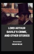 Lord Arthur Savile's Crime, And Other Stories Annotated di Wilde Oscar Wilde edito da Independently Published