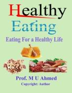 Healthy Eating di Ahmed Prof. M U Ahmed edito da Independently Published