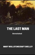 The Last Man Annotatedillustrated di Shelley Mary Shelley edito da Independently Published