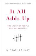 It All Adds Up: The Story of People and Mathematics di Mickael Launay edito da WILLIAM COLLINS