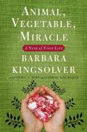 Animal, Vegetable, Miracle: A Year of Food Life di Barbara Kingsolver, Camille Kingsolver, Steven L. Hopp edito da HARPERCOLLINS
