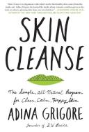 Skin Cleanse: The Simple, All-Natural Program for Clear, Calm, Happy Skin di Adina Grigore edito da HARPER WAVE