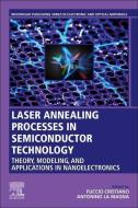 Laser Annealing Processes in Semiconductor Technology: Theory, Modeling and Applications in Nanoelectronics edito da WOODHEAD PUB