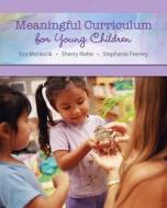 Meaningful Curriculum for Young Children Plus Myeducationlab with Pearson Etext -- Access Card Package di Eva Moravcik, Sherry Nolte, Stephanie Feeney edito da Pearson